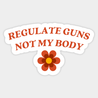 regulate guns not my body Sticker